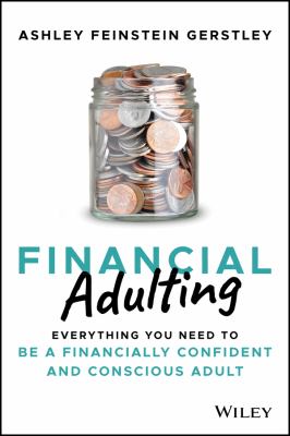 Financial Adulting : Everything You Need to Be a Financially Confident and Conscious Adult