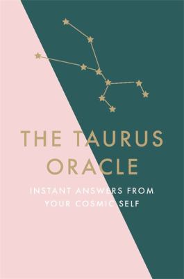 The Taurus Oracle : Instant Answers from Your Cosmic Self