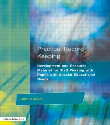 Practical Record Keeping : Development and Resource Material for Staff Working with Pupils with Special Educational Needs