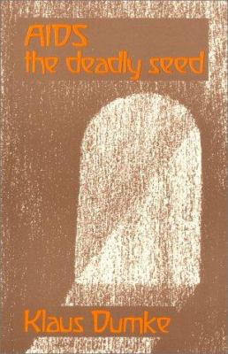 AIDS the Deadly Seed : An Anthropological and Epidemiological Investigation of a Modern Epidemic and Its Significance