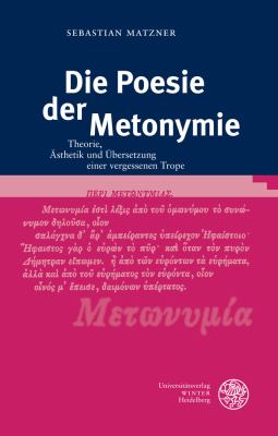 Die Poesie der Metonymie : Theorie, Asthetik und Ubersetzung Einer Vergessenen Trope
