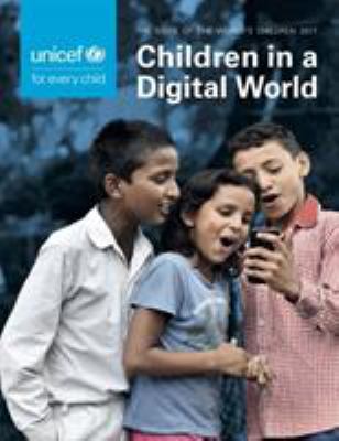 The State of the World's Children 2017 : Children in a Digital Age