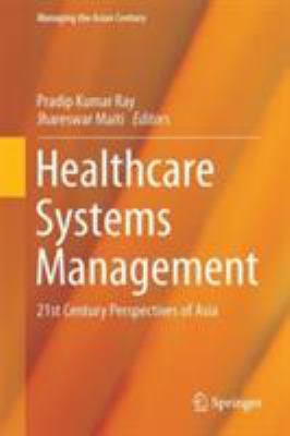 Healthcare Systems Management : Methodologies and Applications - 21st Century Perspectives of Asia