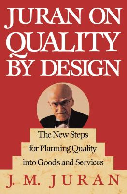 Juran on Quality by Design : The New Steps for Planning Quality into Goods and Services