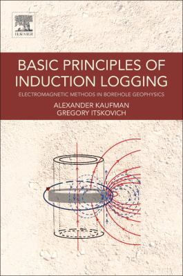 Basic Principles of Induction Logging : Electromagnetic Methods in Borehole Geophysics