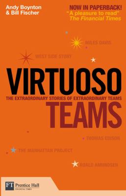 Virtuoso Teams : The Extraordinary Stories of Extraordinary Teams