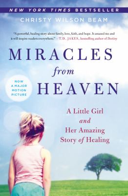 Miracles from Heaven : A Little Girl and Her Amazing Story of Healing