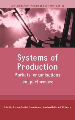 Systems of Production : Markets, Organisations and Performance
