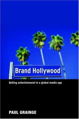 Brand Hollywood : Selling Entertainment in a Global Media Age