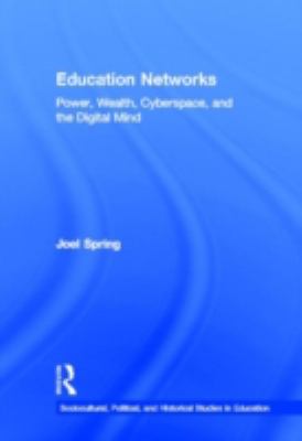 Education Networks : Power, Wealth, Cyberspace, and the Digital Mind