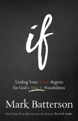 If : Trading Your If Only Regrets for God's What If Possibilities