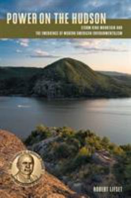 Power on the Hudson : Storm King Mountain and the Emergence of Modern American Environmentalism