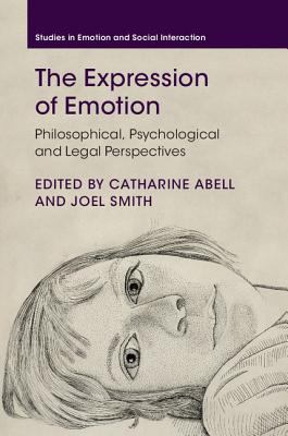 The Expression of Emotion : Philosophical, Psychological and Legal Perspectives