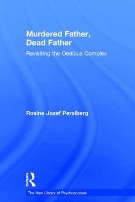 Murdered Father, Dead Father : Revisiting the Oedipus Complex