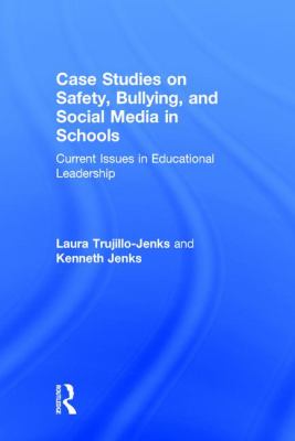 Case Studies on Safety, Bullying, and Social Media in Schools : Current Issues in Educational Leadership