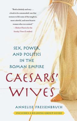 Caesars' Wives : Sex, Power, and Politics in the Roman Empire