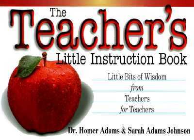 The Teacher's Little Instruction Book : Little Bits of Wisdom from Teachers for Teachers