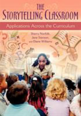 The Storytelling Classroom : Applications Across the Curriculum
