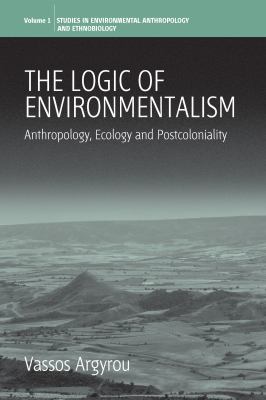 The Logic of Environmentalism : Anthropology, Ecology and Postcoloniality