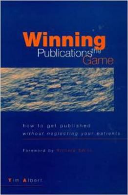 Winning the Publications Game : How to Get Published Without Neglecting Your Patients