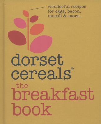 The Breakfast Book: Wonderful Recipes and Ideas for Eggs, Bacon, Muesli and Beyond