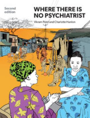 Where There Is No Psychiatrist : A Mental Health Care Manual
