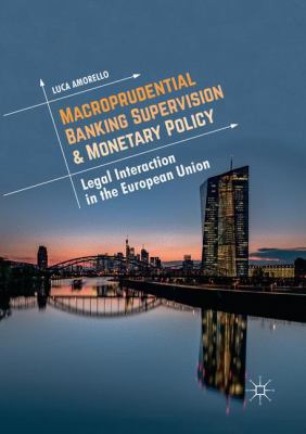 Macroprudential Banking Supervision & Monetary Policy : Legal Interaction in the European Union