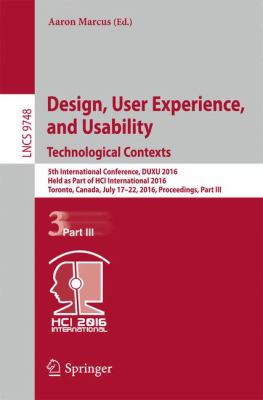 Design, User Experience, and Usability: Technological Contexts : 5th International Conference, DUXU 2016, Held As Part of HCI International 2016, Toronto, Canada, July 17-22, 2016, Proceedings, Part III