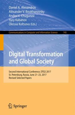 Digital Transformation and Global Society : Second International Conference, DTGS 2017, St. Petersburg, Russia, June 21-23, 2017, Revised Selected Papers