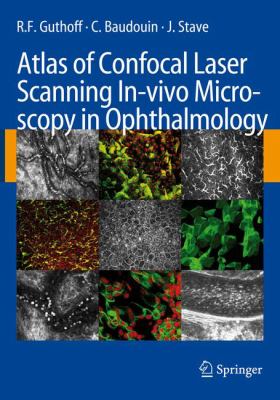 Atlas of Confocal Laser Scanning In-Vivo Microscopy in Ophthalmology : Principles and Applications in Diagnostic and Therapeutic Ophtalmology
