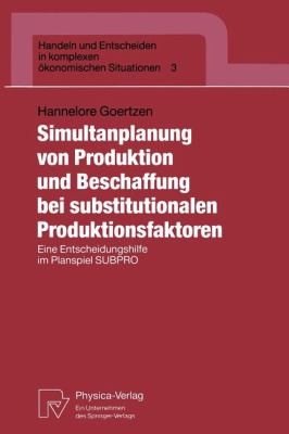 Simultanplanung Von Produktion und Beschaffung Bei Substitutionalen Produktionsfaktoren : Eine Entscheidungshilfe Im Planspiel SUBPRO