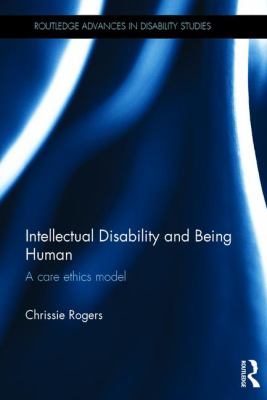 Intellectual Disability and Being Human : A Care Ethics Model