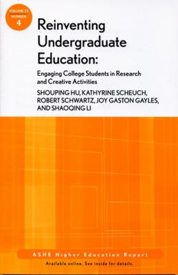 Reinventing Undergraduate Education : Engaging College Students in Research and Creative Activities: ASHE Higher Education Report
