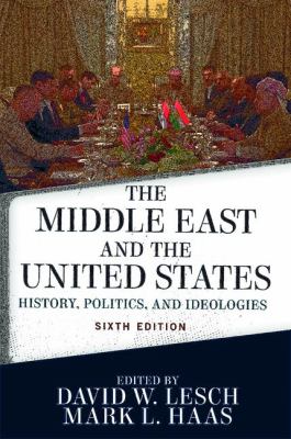 The Middle East and the United States : History, Politics, and Ideologies