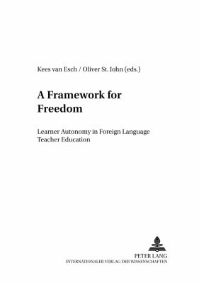 A Framework for Freedom : Learner Autonomy in Foreign Language Teacher Education