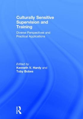 Culturally Sensitive Supervision and Training : Diverse Perspectives and Practical Applications