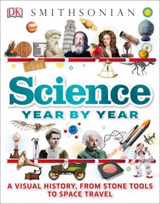 Science Year by Year : A Visual History, from Stone Tools to Space Travel