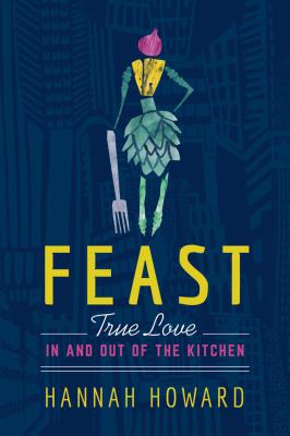 Feast : True Love in and Out of the Kitchen