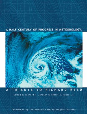 A Half Century of Progress in Meteorology : A Tribute to Richard Reed