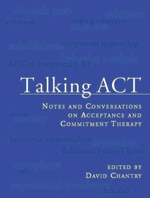 Talking Act : Notes and Conversations on Acceptance and Commitment Therapy