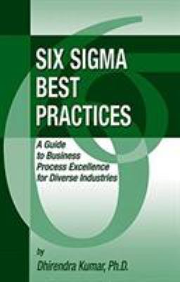 Six Sigma Best Practices : A Guide to Business Process Excellence for Diverse Industries