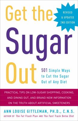 Get the Sugar Out, Revised and Updated 2nd Edition : 501 Simple Ways to Cut the Sugar Out of Any Diet