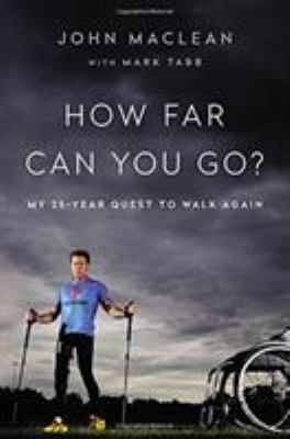 How Far Can You Go? : My 25-Year Quest to Walk Again