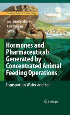 Hormones and Pharmaceuticals Generated by Concentrated Animal Feeding Operations : Transport in Water and Soil