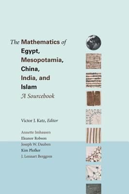 The Mathematics of Egypt, Mesopotamia, China, India, and Islam : A Sourcebook