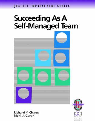 Succeeding As a Self-Managed Team : A Practical Guide to Operating As a Self-Managed Work Team