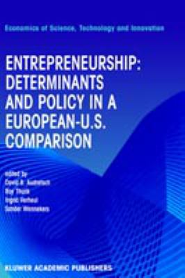 Entrepreneurship : Determinants and Policy in a European - U. S. Comparison