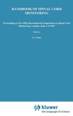 Handbook of Spinal Cord Monitoring : Proceedings of the Fifth International Symposium, London, June 2-5, 1992