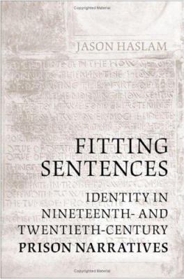 Fitting Sentences : Identity in Nineteenth- and Twentieth-Century Prison Narratives