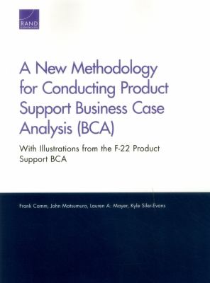 A New Methodology for Conducting Product Support Business Case Analysis (BCA) : With Illustrations from the F-22 Product Support BCA